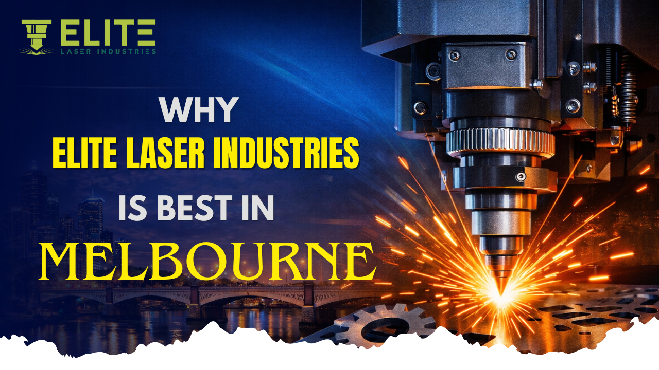 Why Elite Laser Industries is Best Laser Cutting Services in Melbourne?
